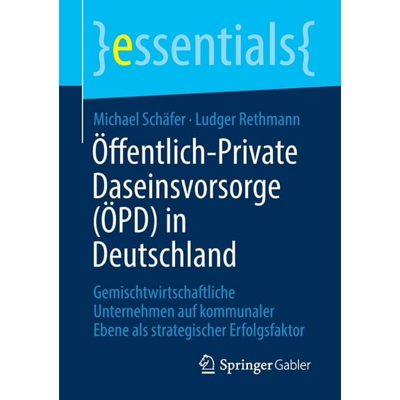 Essentials Ãffentlich-Private Daseinsvorsorge (Ãpd) in Deutschland: Gemischtwirtschaftliche Unternehmen Auf Kommunaler Ebene ALS St, (Paperback)