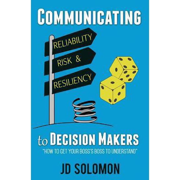 Pre-Owned Communicating Reliability, Risk and Resiliency to Decision Makers (Paperback) 0998959405 9780998959405