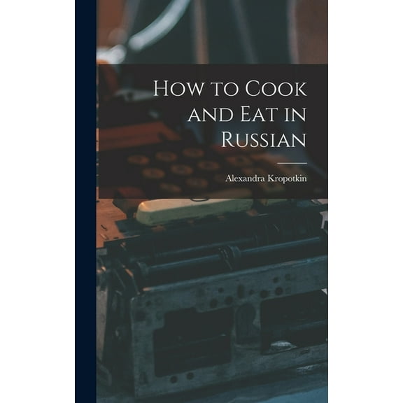How to Cook and Eat in Russian, (Hardcover)