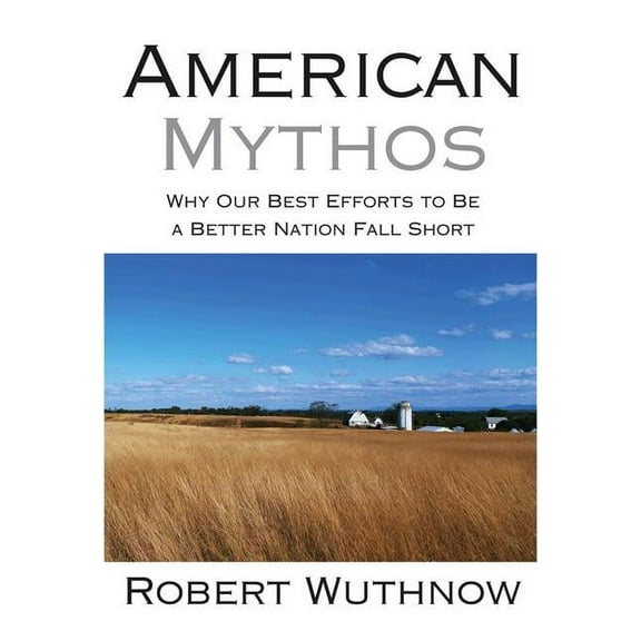 American Mythos: Why Our Best Efforts to Be a Better Nation Fall Short, (Paperback)