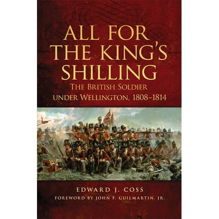 All for the King's Shilling: The British Soldier Under Wellington, 1808-1814