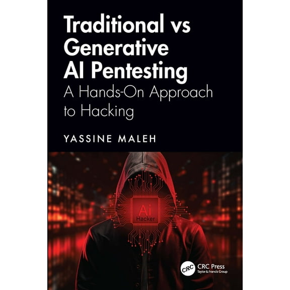 Traditional vs Generative AI Pentesting: A Hands-On Approach to Hacking, (Paperback)
