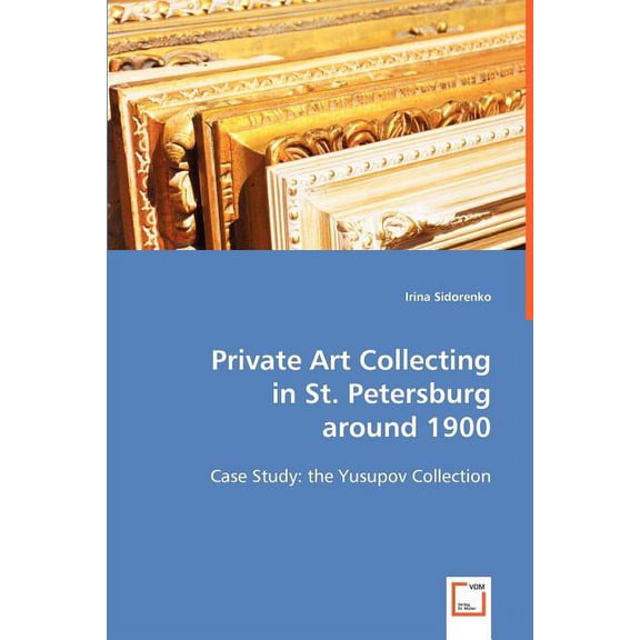 Private Art Collecting in St. Petersburg around 1900 (Paperback)