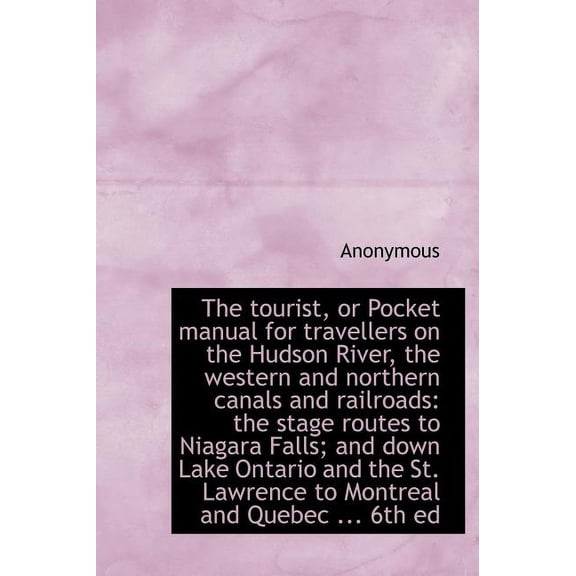 The Tourist, or Pocket Manual for Travellers on the Hudson River, the Western and Northern Canals an (Hardcover)