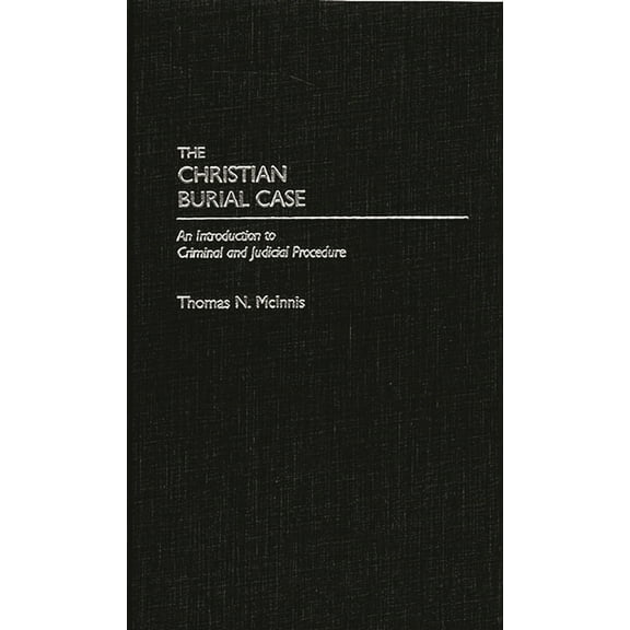 The Christian Burial Case: An Introduction to Criminal and Judicial Procedure, (Hardcover)