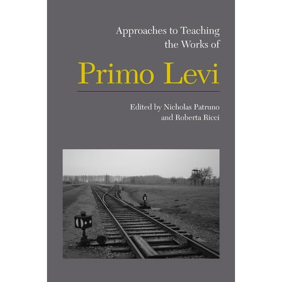 Approaches to Teaching World Literature Approaches to Teaching the Works of Primo Levi, Book 133, (Paperback)