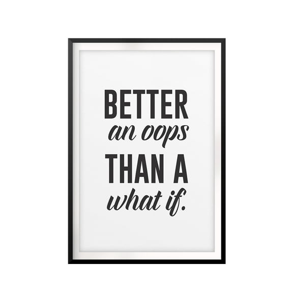 Better an OOPS Than A What If. 11 x 14 UNFRAMED Print Inspirational Wall Art