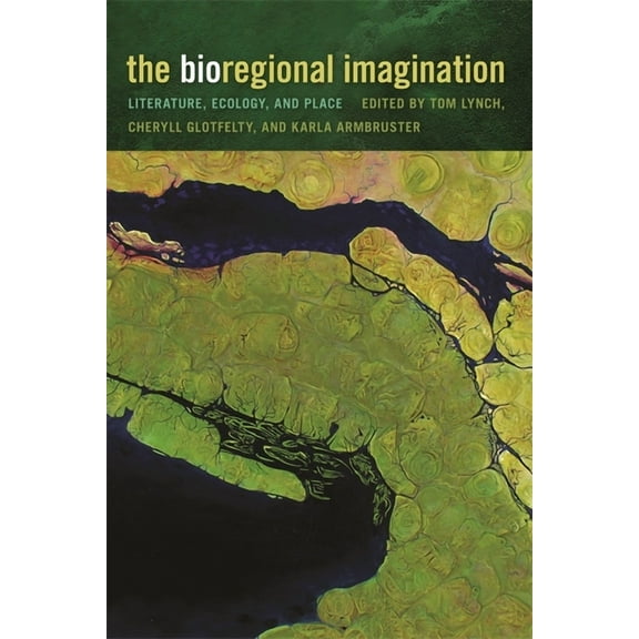 The Bioregional Imagination : Literature, Ecology, and Place (Hardcover)
