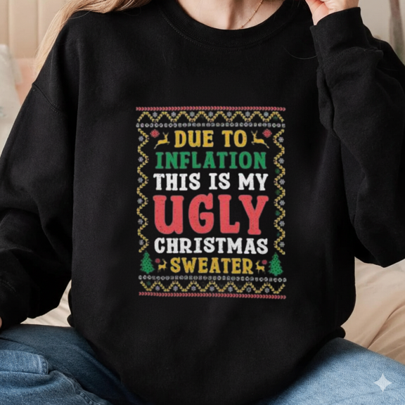 Due To Inflation Classic Ugly Christmas Sweater Holiday Humor Sweatshirt, up to size 5XL