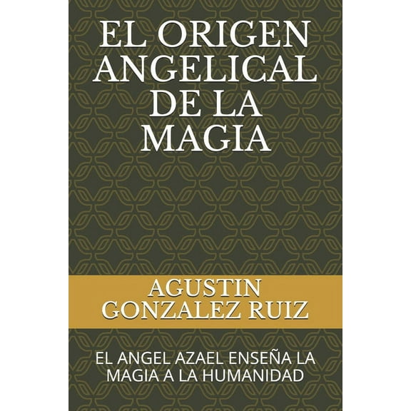 El Origen Angelical de la Magia (Paperback)