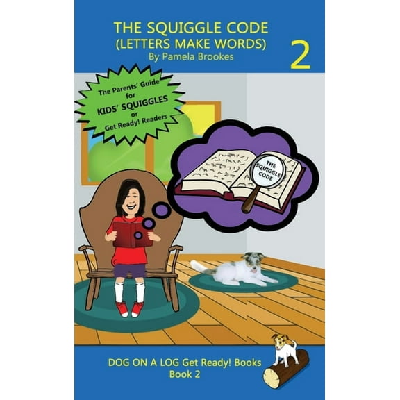 Dog on a Log Get Ready! Books The Squiggle Code (Letters Make Words): Learn to Read: Simple, Fun, and Effective Activities for New or Struggling Reade, Book 2, (Hardcover)