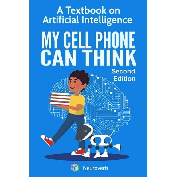 My Cell Phone Can Think: A Textbook on Artificial Intelligence, (Paperback)
