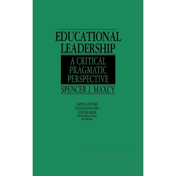 Critical Studies in Education and Cultur Educational Leadership: A Critical Pragmatic Perspective, (Hardcover)