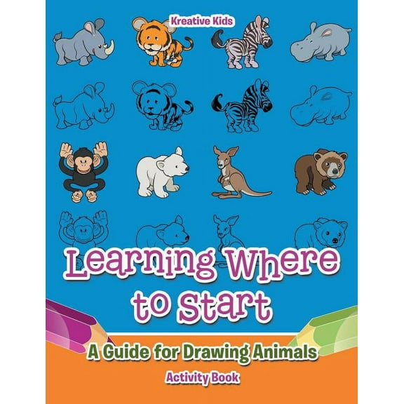 Learning Where to Start: A Guide for Drawing Animals Activity Book (Paperback)