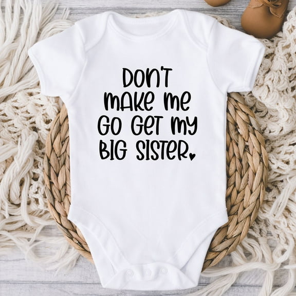 Funny Sister Baby Bodysuit, Don'T Make Me Go Get My Big Sister Bodysuit, New Baby Gift Boy Girl, Baby Shower Newborn Baby Cute Baby Onesie, BABY BODYSUIT LAT 4424