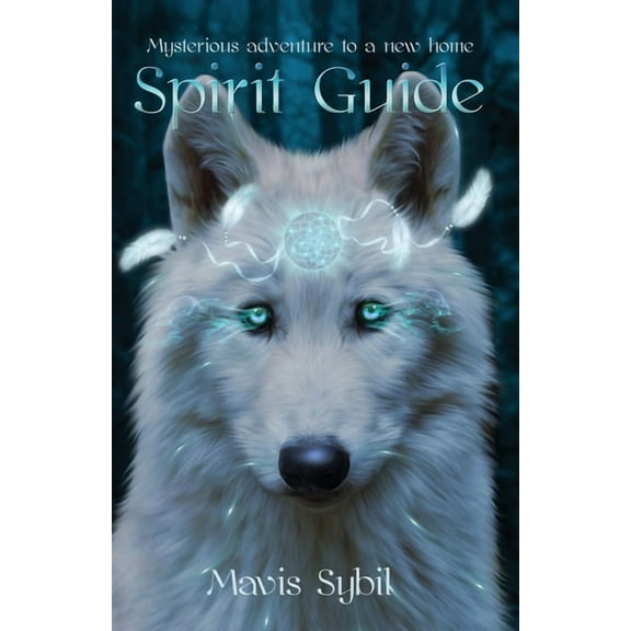 Spirit Guide: Mysterious adventure to a new home, (Paperback)