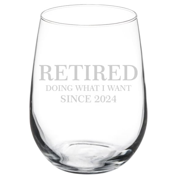 Wine Glass Goblet Gift Retired Doing What I Want Since 2024 Funny Retirement (17 oz Stemless)
