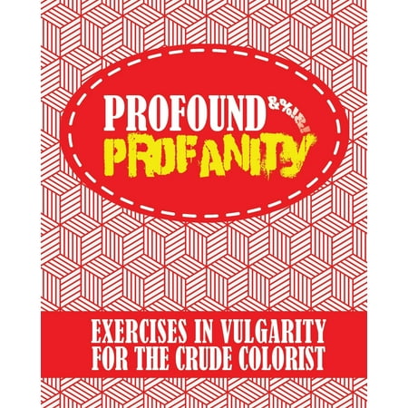 Profound Profanity: Exercises in Vulgarity for the Crude Colorist - Swear Words Coloring Book with 50 Curse Words to Color (American and UK / British English Slang) (Slang Words For The Best)