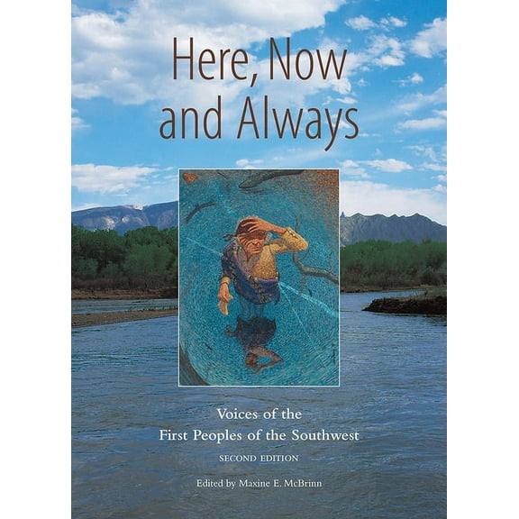 Here, Now and Always : Voices of the First Peoples of the Southwest (Paperback)
