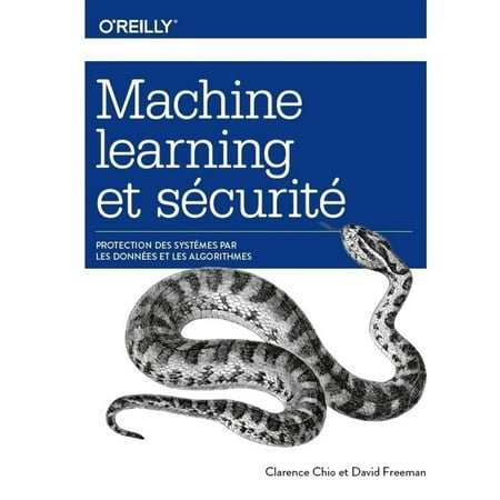 Machine Learning et sécurité - Protéger les systèmes avec des données et des algorithmes -