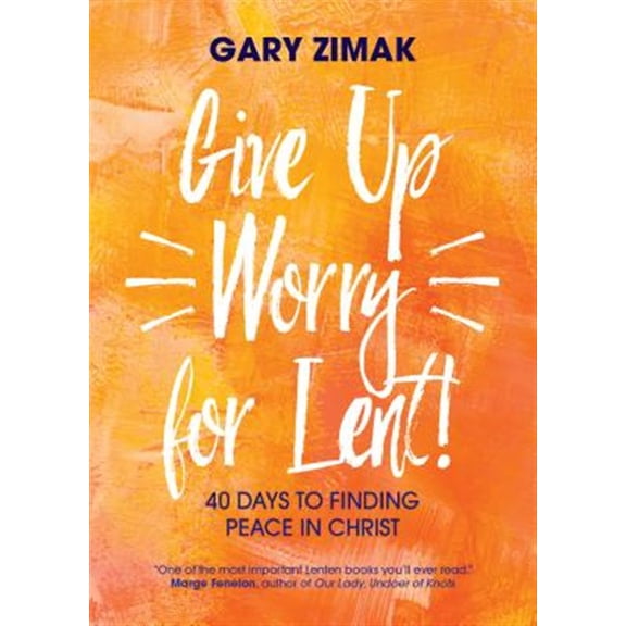 Pre-Owned Give Up Worry for Lent!: 40 Days to Finding Peace in Christ (Paperback) 1594718814 9781594718816