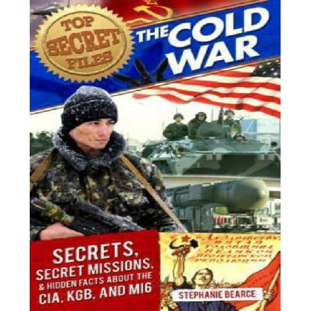 The Cold War: Secrets, Special Missions, and Hidden Facts About the CIA, KGB, and Mi6