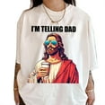thumbnail image 3 of I’m Telling Dad T-Shirt – Funny Christian Meme Tee, Jesus Humor Graphic Shirt, Religious Unisex Top, Faith-Based Gift for Men & Women, 3 of 7