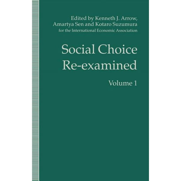 International Economic Association Social Choice Re-Examined: Volume 1: Proceedings of the Iea Conference Held at Schloss Hernstein, Berndorf, Near Vienna,, (Paperback)