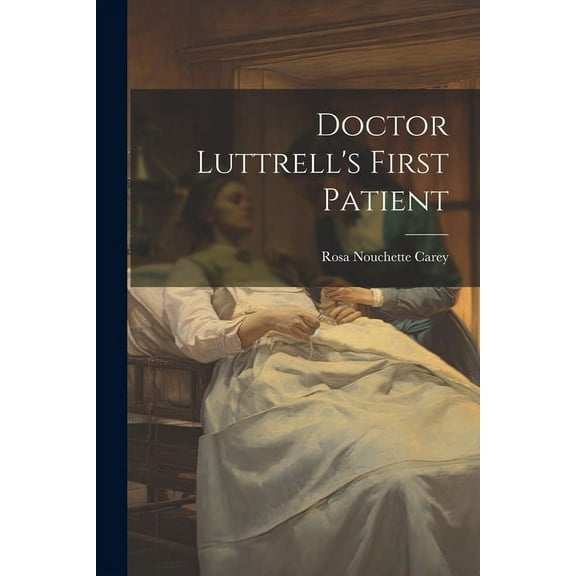 Doctor Luttrell's First Patient, (Paperback)
