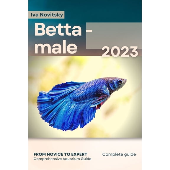 Betta - male: From Novice to Expert. Comprehensive Aquarium Fish Guide, (Paperback)