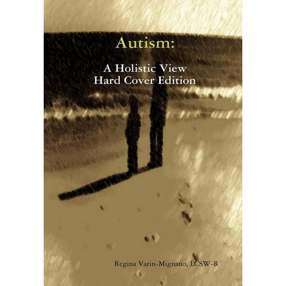 Autism: A Holistic View, Hard Cover Edition, (Hardcover)