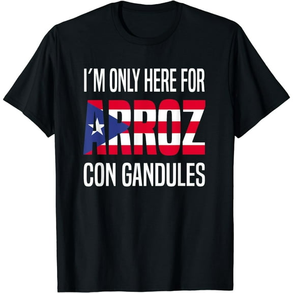 I´m Only Here For Arroz Con Gandules - Puerto Rico T-Shirt