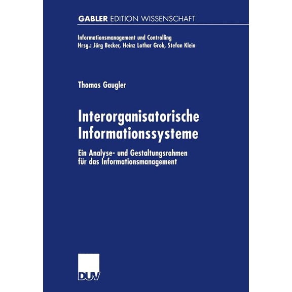 Informationsmanagement Und Controlling Interorganisatorische Informationssysteme: Ein Analyse- Und Gestaltungsrahmen FÃ¼r Das Informationsmanagement, (Paperback)