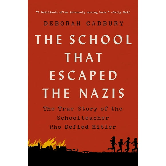 L'école Qui A Échappé aux Nazis: l'Histoire Vraie de l'Instituteur Qui A Défié Hitler