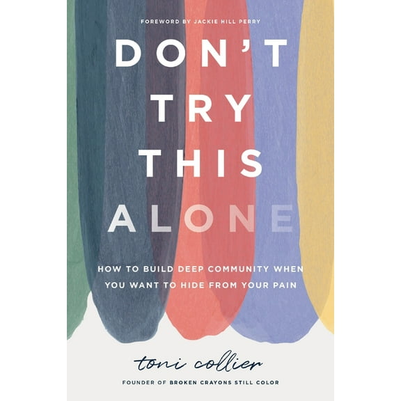 Don't Try This Alone: How to Build Deep Community When You Want to Hide from Your Pain, (Hardcover)