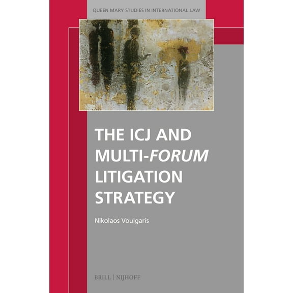 Queen Mary Studies in International Law The Icj and Multi-Forum Litigation Strategy, Book 59, (Hardcover)