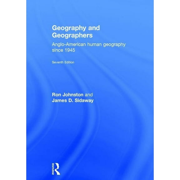 Geography and Geographers: Anglo-American human geography since 1945, (Hardcover)