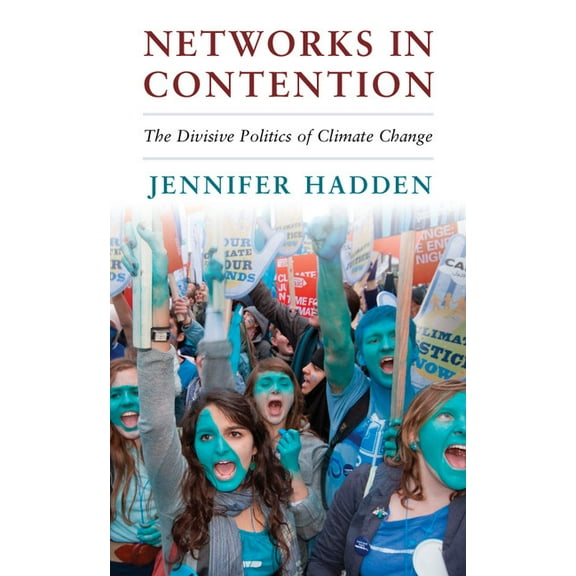 Cambridge Studies in Contentious Politic Networks in Contention: The Divisive Politics of Climate Change, (Hardcover)