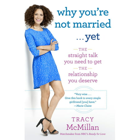 Why You're Not Married . . . Yet : The Straight Talk You Need to Get the Relationship You (Best Day To Get Married Astrology)