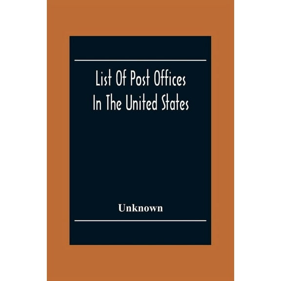 List Of Post Offices In The United States With The Names Of Postmasters, Of The 1St Of July 1855 Also, The Principal Reg, (Paperback)