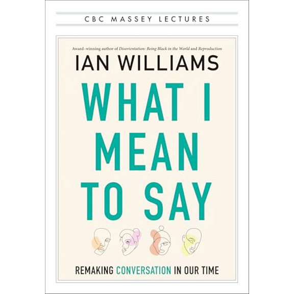 Pre-Owned What I Mean to Say: Remaking Conversation in Our Time (Paperback) 1487013426 9781487013424