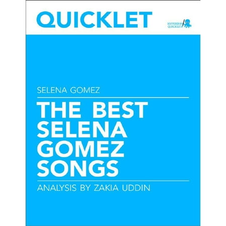 Quicklet on The Best Selena Gomez Songs: Lyrics and Analysis - (Selena Gomez Best Looks)
