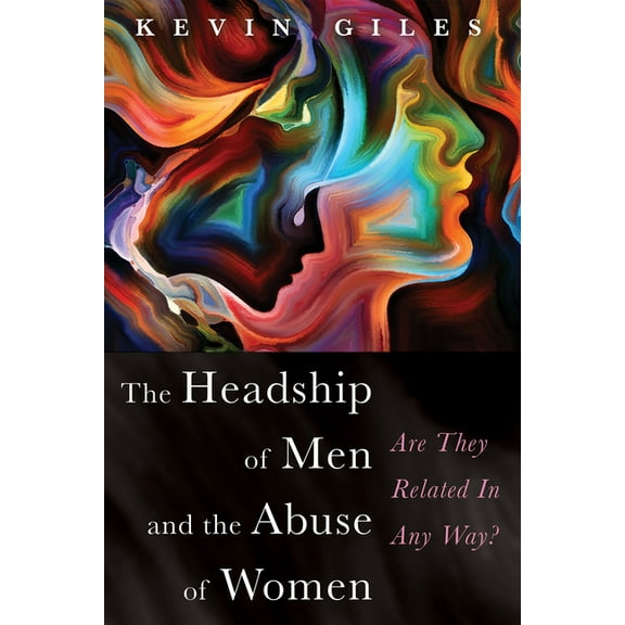 The Headship of Men and the Abuse of Women (Paperback)
