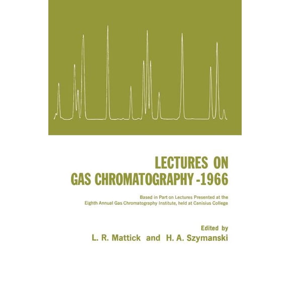 Lectures on Gas Chromatography 1966: Based in Part on Lectures Presented at the Eighth Annual Gas Chromatography Institu, (Paperback)