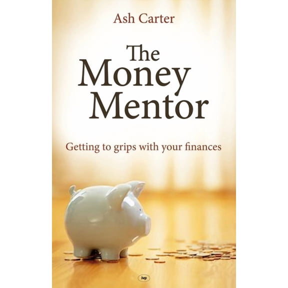 The Money Mentor: Getting to Grips with Your Finances, (Paperback)