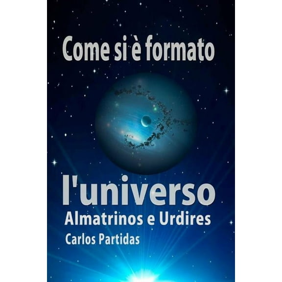 La Chimica Delle Malattie: Come Si È Formato l'Universo: Almatrinos E Urdires (Paperback)