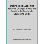 Inspiring and Supporting Behavior Change: A Food and Nutrition Professional's Counseling Guide, Used [Paperback]