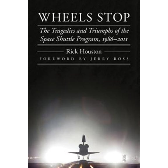 Pre-Owned Wheels Stop: The Tragedies and Triumphs of the Space Shuttle Program, 1986-2011 (Outward Odyssey: a People's History of Spaceflight) Paperback