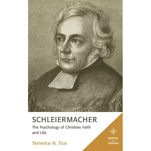 Mapping the Tradition Schleiermacher: The Psychology of Christian Faith and Life, (Hardcover)