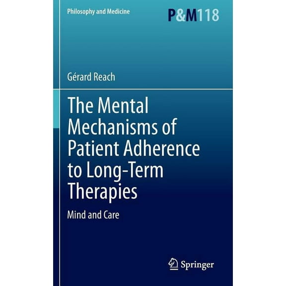 Philosophy and Medicine The Mental Mechanisms of Patient Adherence to Long-Term Therapies: Mind and Care, Book 118, (Hardcover)